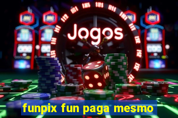 funpix fun paga mesmo